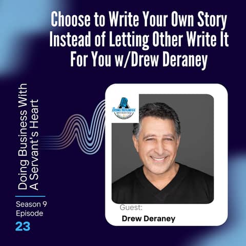 Choose to Write Your Own Story Instead of Letting Other Write It For You w/Drew Deraney