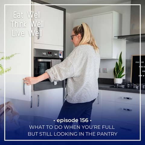 What to Do When You’re Full but Still Looking in the Pantry [Ep. 156]