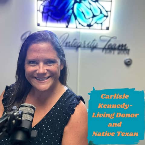 Ep.138 Unpickled and Happy (Carlisle Kennedy-Living Donor and Native Texan)