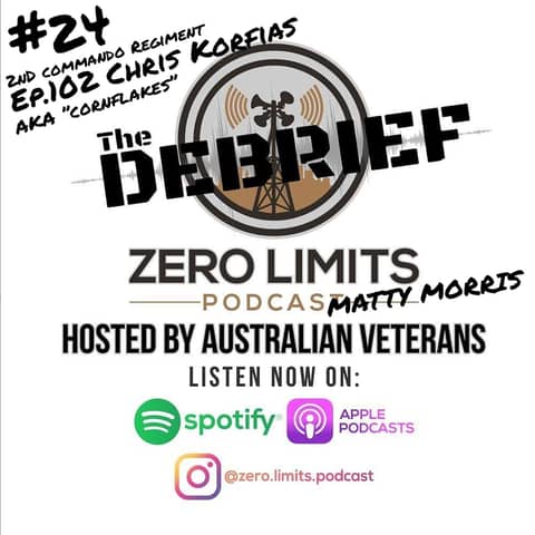 THE DEBRIEF #24 hosted by Zero Limits Podcast Matty Morris with Ep. 102 Chris Korfias 2nd Commando Regiment