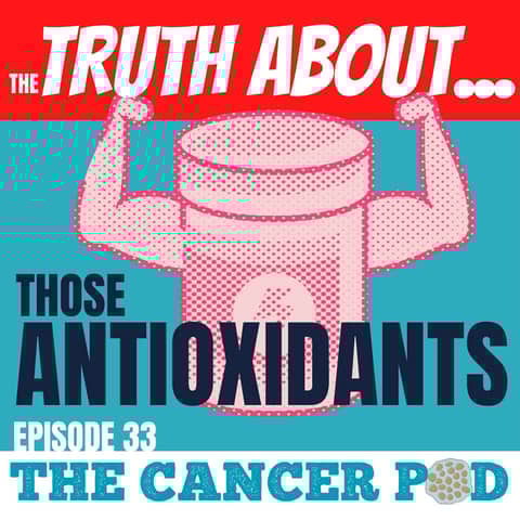 The Truth About...Those Antioxidants