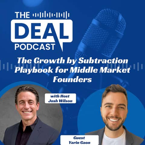 The Growth by Subtraction Playbook for Middle Market Founders with Yarin Gaon