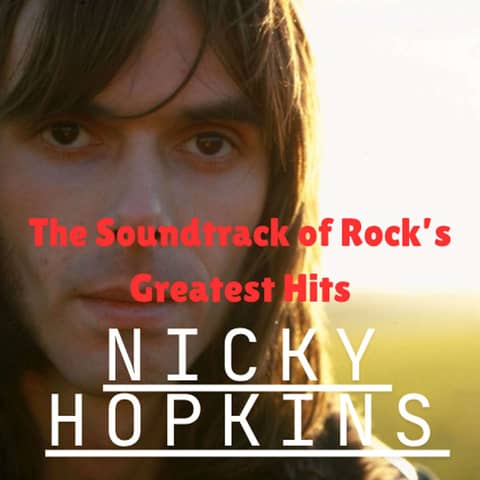 The Soundtrack of Rock’s Greatest Hits: Nicky Hopkins’ Legacy