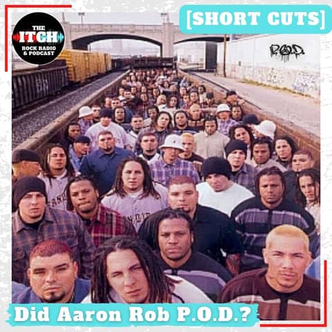 [Short Cuts] Did Aaron Rob P.O.D.?