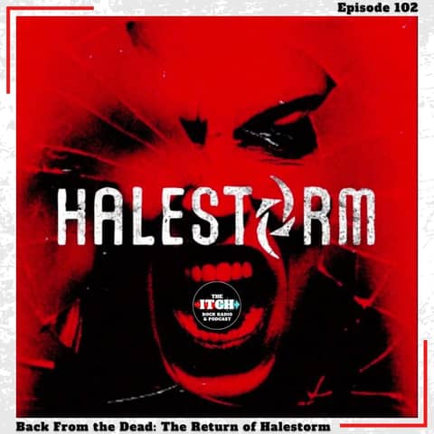E102 Back From the Dead: The Return of Halestorm