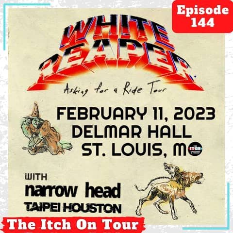 E144 The Itch On Tour: White Reaper, Narrow Head, & Taipei Houston