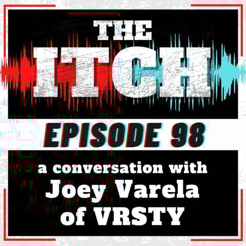 E98 A Conversation with Joey Varela of VRSTY