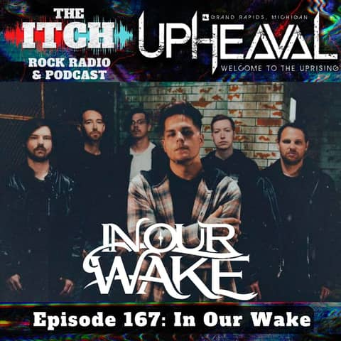 E167 The Itch Upheaval: In Our Wake