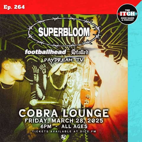 E264 The Itch On Tour: Superbloom and Footballhead