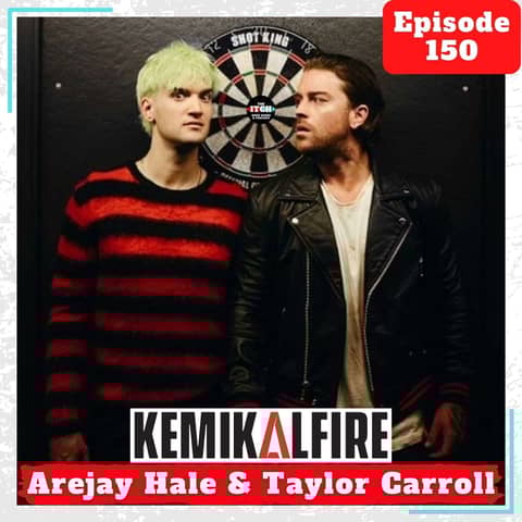 E150 A Conversation with Arejay Hale and Taylor Carroll of KemikalFire