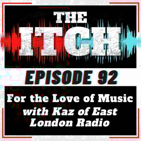 E92 For the Love of Music with Kaz of East London Radio