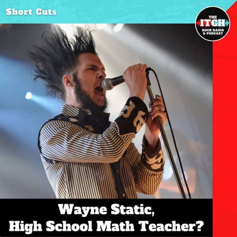 [Short Cuts] Wayne Static, High School Math Teacher?