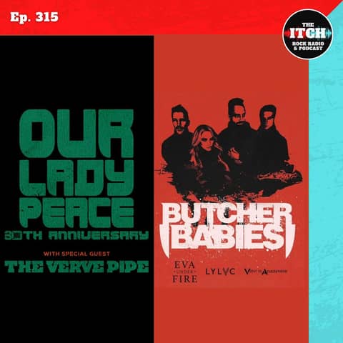 E315 Concert Catch-up: Our Lady Peace, The Verve Pipe, Butcher Babies, Eva Under Fire, LYLVC, and more!