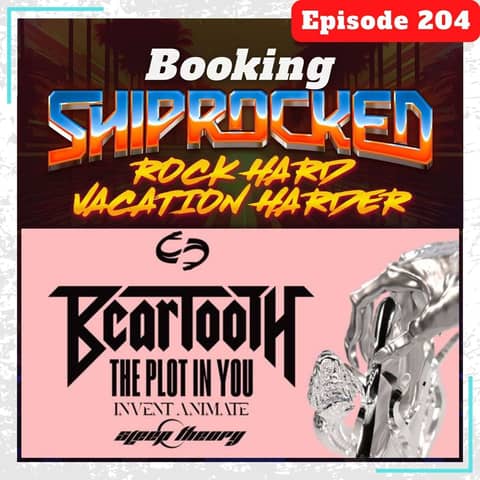 E204 Booking Shiprocked + The Itch On Tour: Beartooth, The Plot In You, Invent Animate, & Sleep Theory