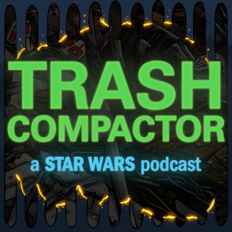 TRASH COMPACTOR: A Star Wars Podcast