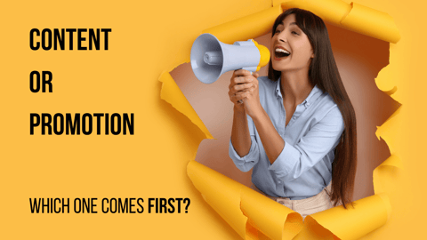 Content or Promotion Which Comes First?