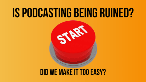 Is Podcasting Being Ruined?