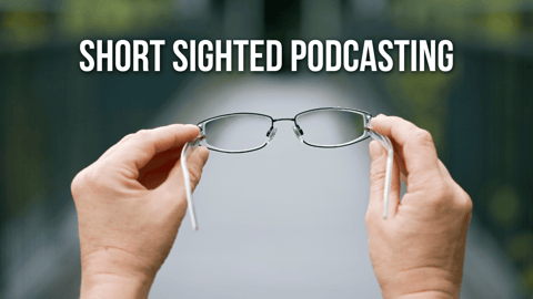 Short Sighted Podcasting