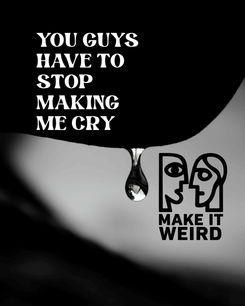 YOU GUYS HAVE TO STOP MAKING ME CRY