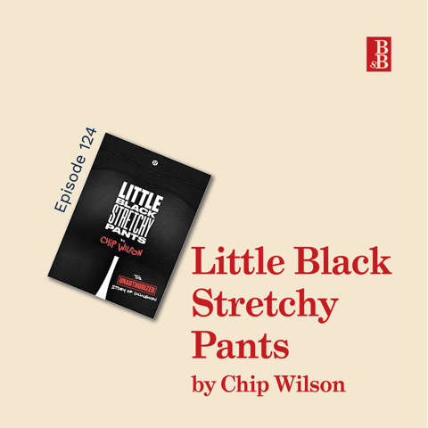 Little Black Stretchy Pants (The Unauthorised Story of Lululemon) by Chip Wilson; how to create a cult-like brand