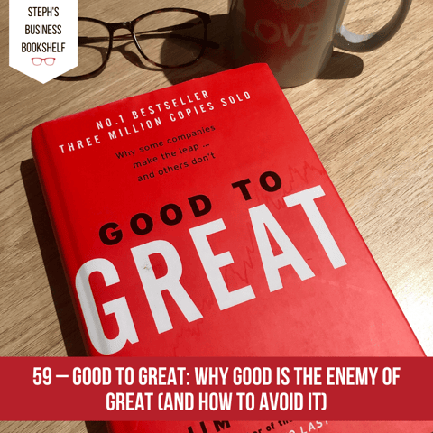 Good to Great by Jim Collins: Why good is the enemy of great (and how to avoid it)