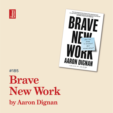 Brave New Work by Aaron Dignan: How to radically rethink the way you work