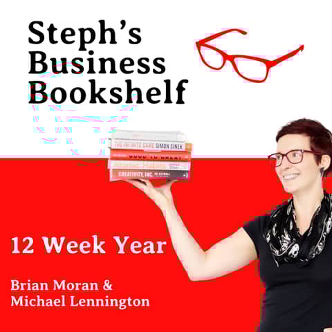The 12 Week Year by Brian Moran & Michael Lennington: How to stop wasting your time and your years