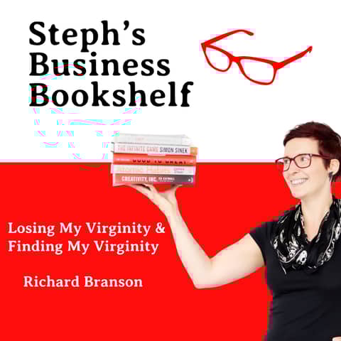 Losing My Virginity and Finding My Virginity by Sir Richard Branson: How to embrace the 'screw it, let's do it' mindset