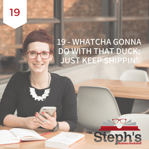 Whatcha Gonna Do With That Duck by Seth Godin: Just keep shippin’