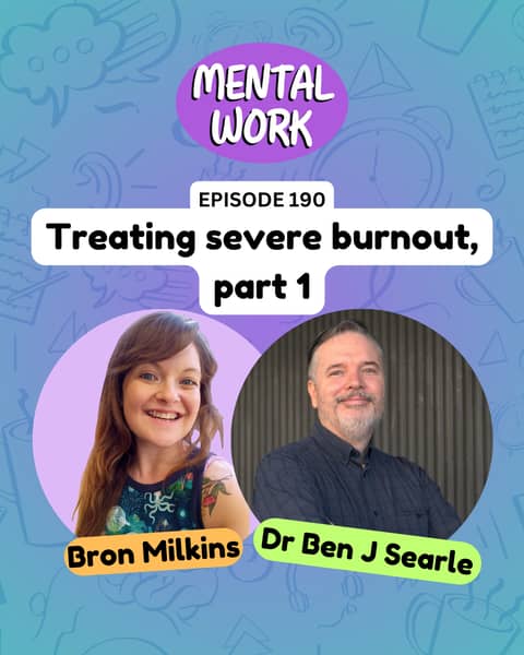 Treating clients with severe burnout: Part 1 (with Dr Ben J Searle)