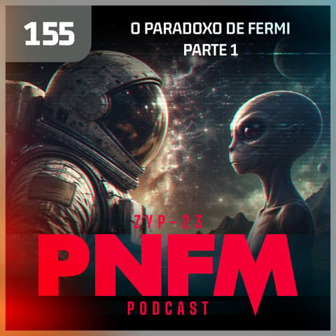 PNFM - EP155 - O Paradoxo de Fermi - Parte 1