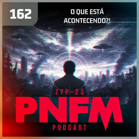 PNFM - EP162 - O que está acontecendo?!