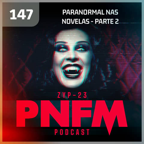 PNFM - EP147 - Paranormal nas Novelas com Thais Boccia - Parte 2