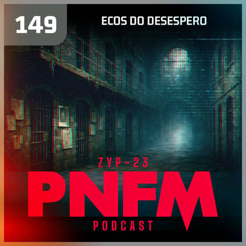 PNFM - EP149 - Ecos do Desespero