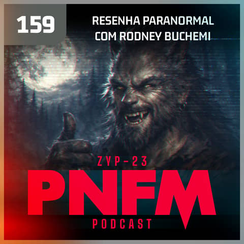 PNFM - EP159 - Resenha Paranormal com Rodney Buchemi