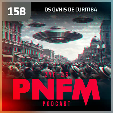 PNFM - EP158 - Os OVNIs de Curitiba