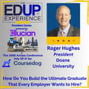 How Do You Build the Ultimate Graduate That Every Employer Wants to Hire? - with Roger Hughes, President, Doane University How Do You Build the Ultimate Graduate That Every Employer Wants to Hire? - with Roger Hughes, President, Doane University