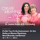 180. It’s Not You, It’s the Environment – Dr. Erin Hurley on Women Physicians, Neurodiversity, and Burnout