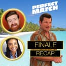 Perfect Match Season 4 Finale Recap
