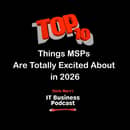 Top 10 MSP “Excitements” for 2026 (EP 952) Top 10 MSP “Excitements” for 2026 (EP 952)