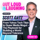 From Yahoo Tech Titan to Queer Media Mogul – The Playbook for Building a World Beyond Tolerance with Scott Gatz, CEO of Q.Digital