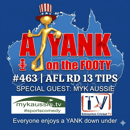 463 - AFL Rd 13 Tips w/ Myk Aussie 463 - AFL Rd 13 Tips w/ Myk Aussie