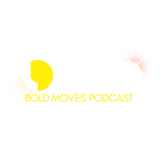 Bold Moves Podcast | Inspiring Stories & Fearless Talks