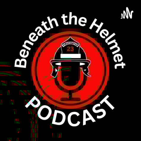 Firefighter Wellness - Beneath The Helmet Show Firefighter Wellness - Beneath The Helmet Show