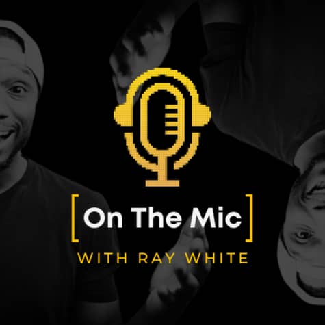 On the Mic! W/ Ray White