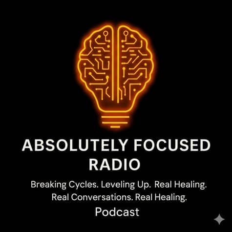 Absolutely Focused Radio Podcast Absolutely Focused Radio Podcast