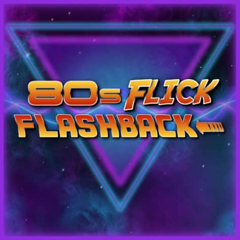 80's Flick Flashback 80's Flick Flashback