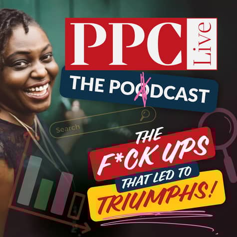 PPC Live The Podcast - The F*ck ups that led to Triumphs PPC Live The Podcast - The F*ck ups that led to Triumphs