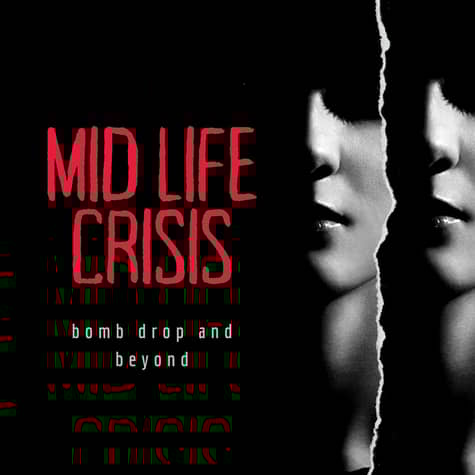 Mid Life Crisis: Bomb Drop and Beyond Mid Life Crisis: Bomb Drop and Beyond