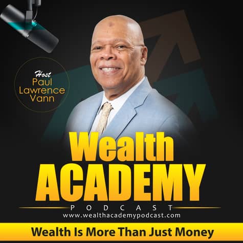 Wealth Academy Podcast - Wealth Is More Than Just Money Wealth Academy Podcast - Wealth Is More Than Just Money